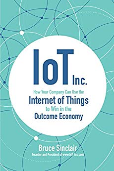 IoT Inc How Your Company Can Use the Internet of Things to Win in the Outcome Economy
